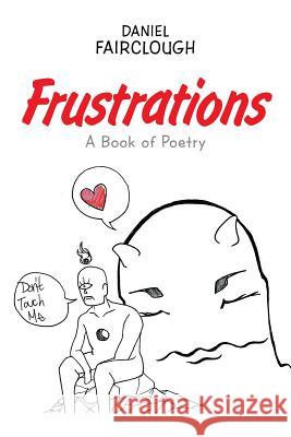 Frustrations: A Book of Poetry Daniel Fairclough 9781543443332 Xlibris - książka