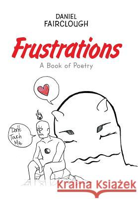 Frustrations: A Book of Poetry Daniel Fairclough 9781543443349 Xlibris - książka