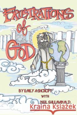Frustrations of God Emily Ashcroft with Neil Shulman M. D. 9781491899328 Authorhouse - książka