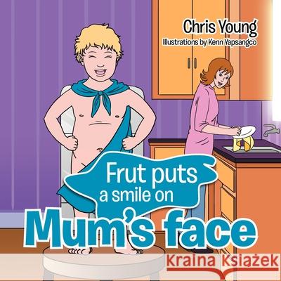 Frut puts a smile on Mum's face Chris Young 9781479771196 Xlibris - książka