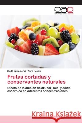 Frutas cortadas y conservantes naturales Salsamendi, Maité 9783659082047 Editorial Academica Espanola - książka