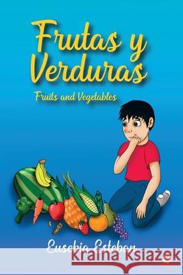 Frutas y verduras: Fruits and Vegetables Eusebia Esteban 9781640868786 Ibukku, LLC - książka