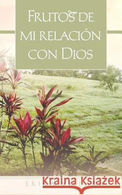 Frutos de Mi Relacion Con Dios Erika Villar 9781463341879 Palibrio - książka