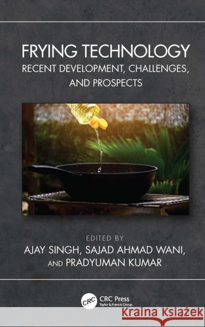 Frying Technology: Recent Development, Challenges, and Prospects Ajay Singh Sajad Ahma Pradyuman Kumar 9781032358994 CRC Press - książka