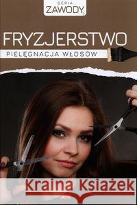 Fryzjerstwo. Pielęgnacja włosów Szurkowska Anna 9788381724159 Dragon - książka