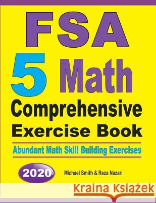 FSA 5 Math Comprehensive Exercise Book: Abundant Math Skill Building Exercises Michael Smith Reza Nazari 9781646125906 Math Notion - książka