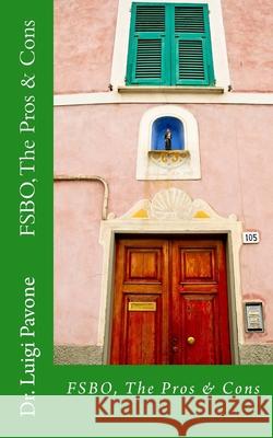 FSBO. The Pros & Cons: For Sale By Owner Luigi Pavone 9781548767884 Createspace Independent Publishing Platform - książka