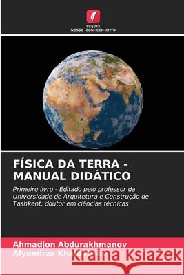 FÍSICA DA TERRA - MANUAL DIDÁTICO Abdurakhmanov, Ahmadjon, Khalbatirov, Alyomirza 9786209126796 Edições Nosso Conhecimento - książka