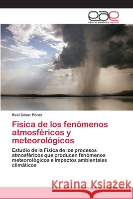 Física de los fenómenos atmosféricos y meteorológicos Pérez, Raúl César 9783659067044 Editorial Academica Espanola - książka