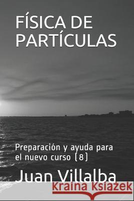 Física de Partículas: Preparación y ayuda para el nuevo curso (8) Villalba, Juan 9781692487799 Independently Published - książka