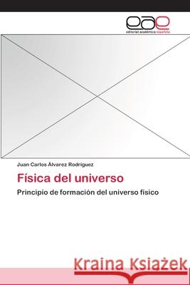 Física del universo Álvarez Rodríguez, Juan Carlos 9783659021626 Editorial Academica Espanola - książka