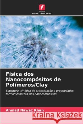 Física dos Nanocompósitos de Polímeros/Clay Ahmad Nawaz Khan 9786202720243 Edicoes Nosso Conhecimento - książka