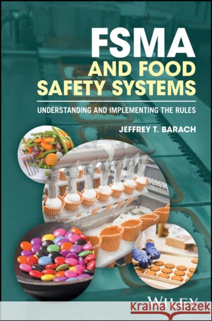 Fsma and Food Safety Systems: Understanding and Implementing the Rules Barach, Jeffrey T. 9781119258070 John Wiley & Sons - książka