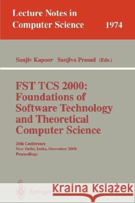 FST TCS 2000: Foundations of Software Technology and Theoretical Science: 20th Conference, New Delhi, India, December13-15, 2000 Proceedings Sanjiv Kapoor, Sanjiva Prasad 9783540414131 Springer-Verlag Berlin and Heidelberg GmbH &  - książka