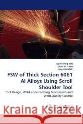 FSW of Thick Section 6061 Al Alloys Using Scroll Shoulder Tool David Ping Yan, Zhan W Chen, Guy Littlefair 9783838303949 LAP Lambert Academic Publishing - książka