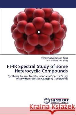 FT-IR Spectral Study of Some Heterocyclic Compounds Abdulkarim Talaq Mohammad, Talaq Rua'a Abdulkarim 9783659248191 LAP Lambert Academic Publishing - książka