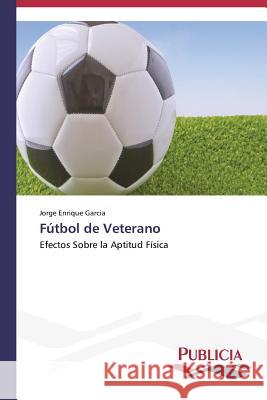 Fútbol de Veterano Garcia Jorge Enrique 9783639550085 Publicia - książka