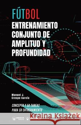 Fútbol: entrenamiento conjunto de amplitud y profundidad: Concepto y 50 tareas para su entrenamiento Crespo García, Manuel J. 9788418262937 Wanceulen Editorial - książka