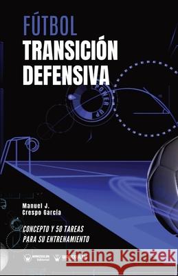 Fútbol. Transición defensiva: Concepto y 50 tareas para su entrenamiento Crespo García, Manuel J. 9788418262692 Wanceulen Editorial - książka