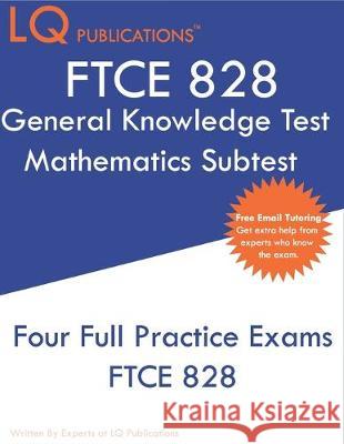 FTCE 828 General Knowledge Test Mathematics Subtest: FTCE General Knowledge Test Mathematics - Free Online Tutoring Lq Publications 9781692355975 Independently Published - książka