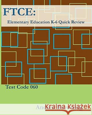 FTCE: Elementary Education K-6 Quick Review Test Code: 060 Andrea Browning 9781456582319 Createspace - książka