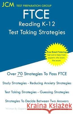 FTCE Reading K-12 - Test Taking Strategies: FTCE 035 Exam - Free Online Tutoring - New 2020 Edition - The latest strategies to pass your exam. Jcm-Ftce Tes 9781647682965 Jcm Test Preparation Group - książka