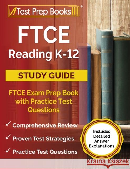 FTCE Reading K-12 Study Guide: FTCE Exam Prep Book with Practice Test Questions [Includes Detailed Answer Explanations] Joshua Rueda 9781637757130 Test Prep Books - książka