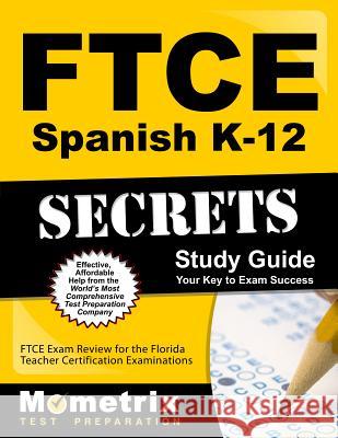 FTCE Spanish K-12 Secrets Study Guide: FTCE Exam Review for the Florida Teacher Certification Examinations Ftce Exam Secrets Test Prep 9781630942946 Mometrix Media LLC - książka