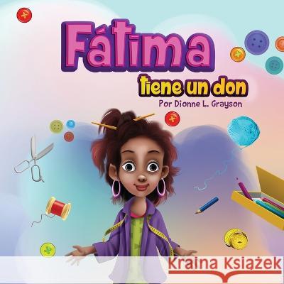 Fátima tiene un don Dionne L Grayson 9781956807066 Publishing by Design! - książka