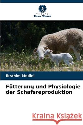 Fütterung und Physiologie der Schafsreproduktion Ibrahim Medini 9786204169118 Verlag Unser Wissen - książka