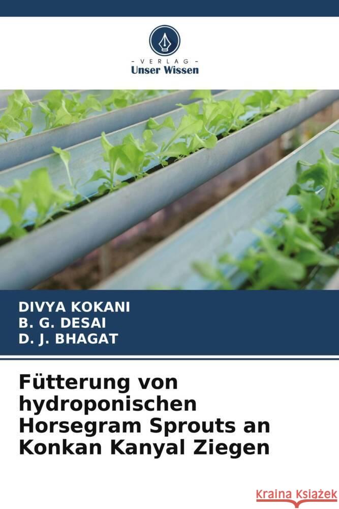 Fütterung von hydroponischen Horsegram Sprouts an Konkan Kanyal Ziegen KOKANI, DIVYA, DESAI, B. G., BHAGAT, D. J. 9786204993973 Verlag Unser Wissen - książka