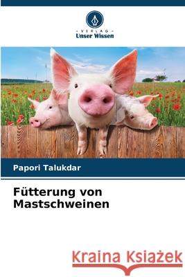 Fütterung von Mastschweinen Talukdar, Papori 9786208924942 Verlag Unser Wissen - książka