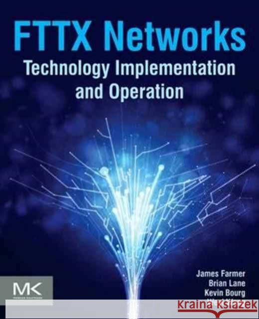 Fttx Networks: Technology Implementation and Operation Farmer, James 9780124201378 Morgan Kaufmann Publishers - książka
