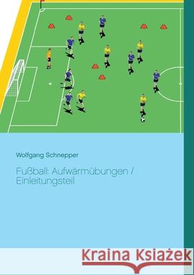 Fußball: Aufwärmübungen / Einleitungsteil Schnepper, Wolfgang 9783753407401 Books on Demand - książka