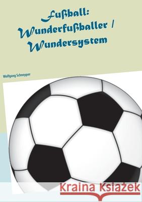 Fußball: Wunderfußballer / Wundersystem Schnepper, Wolfgang 9783752645880 Books on Demand - książka