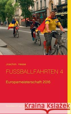 Fußballfahrten 4: Europameisterschaft 2016 Joachim Hesse (Carl Zeiss Gmbh Oberkochen Germany) 9783741252051 Books on Demand - książka