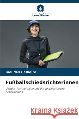 Fußballschiedsrichterinnen Calheiro, Ineildes 9786206832416 Verlag Unser Wissen - książka