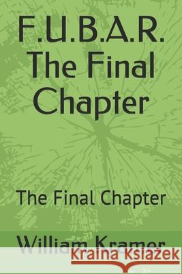 F.U.B.A.R. The Final Chapter William J. Kramer 9781729821336 Createspace Independent Publishing Platform - książka