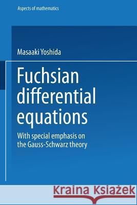 Fuchsian Differential Equations Yoshida, Masaaki 9783528089719 Vieweg+teubner Verlag - książka