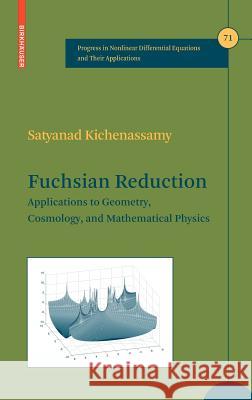 Fuchsian Reduction: Applications to Geometry, Cosmology and Mathematical Physics Kichenassamy, Satyanad 9780817643522 Birkhauser Boston - książka