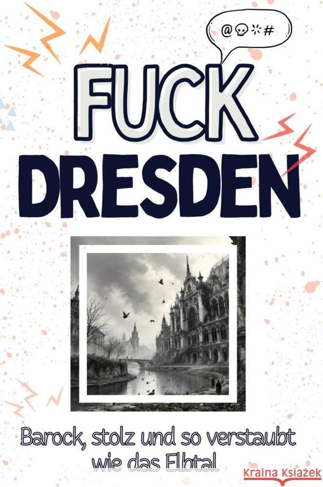 Fuck Dresden - Eine Abrechnung - das große Wutbuch. Schimpfen, Ärgern, Aufregen! Schmitz, Emma 9783759138415 FlipFlop - książka