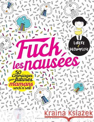 Fuck les nausées: 50 coloriages pour futures mamans rock'n'roll Procrastineur 9781978104433 Createspace Independent Publishing Platform - książka