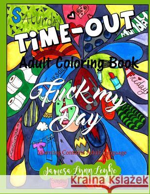 Fuck My Day Time-Out Coloring Book Jamesa Lynn Leyhe 9781533280237 Createspace Independent Publishing Platform - książka