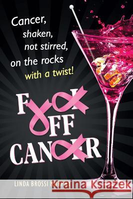 Fuck Off, Cancer: Breast Cancer Shaken not Stirred Brossi Murphy, Linda 9780990921608 Linda M. Murphy - książka