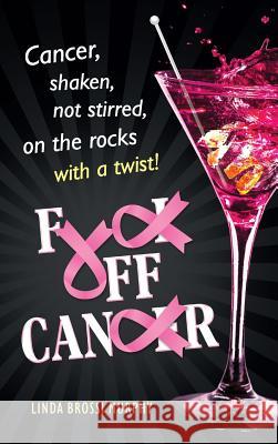 Fuck Off, Cancer: Breast Cancer Shaken not Stirred Brossi Murphy, Linda 9780990921677 Linda M. Murphy - książka