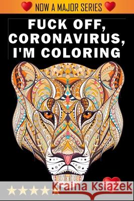 Fuck Off, Coronavirus, I'm Coloring Adult Coloring Books, Swear Word Coloring Book, Adult Colouring Books 9781945260827 Shawn Moore - książka