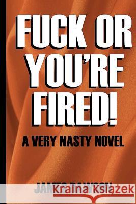 Fuck or You're Fired James Dawson 9781535367189 Createspace Independent Publishing Platform - książka