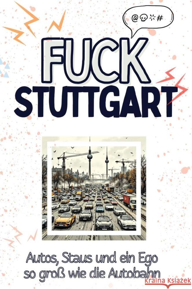 Fuck Stuttgart - Eine Abrechnung - das große Wutbuch. Schimpfen, Ärgern, Aufregen! Werner, Jonah 9783759138989 FlipFlop - książka