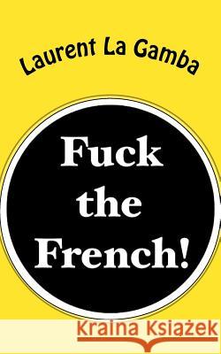 Fuck the French! Laurent L 9781515399063 Createspace - książka