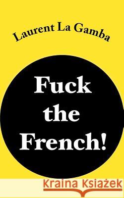 Fuck the French! Laurent L 9781516832859 Createspace - książka